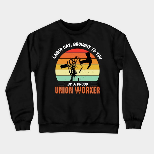 This Labor Day Is Brought To You By a Proud Union Worker Crewneck Sweatshirt by Voices of Labor